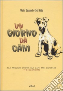 Un giorno da cani. Ediz. illustrata libro di Emanuel Walter