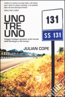 Uno tre uno. Viaggio hooligan gnostico sulle strade della Sardegna e del tempo libro di Cope Julian