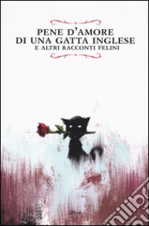 Pene d'amore di una gatta inglese e altri racconti felini libro