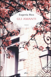 Gli amanti libro di Rico Eugenia