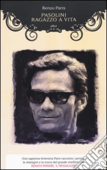 Pasolini. Ragazzo a vita libro di Paris Renzo