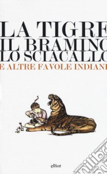 La tigre, il bramino e lo sciacallo e altre favole indiane libro di Mascia I. (cur.)