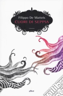 Cuori di seppia libro di De Matteis Filippo