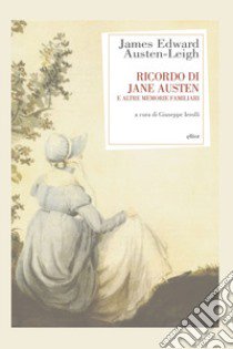 Ricordo di Jane Austen e altre memorie familiari libro di Austen-Leigh James Edward; Ierolli G. (cur.)