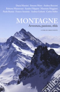 Montagne. Avventura, passione, sfida libro di Solito C. (cur.)