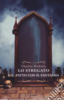 Lo stregato e il patto con il fantasma. Una fantasia di Natale libro di Dickens Charles