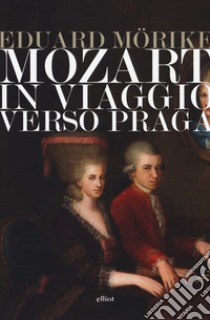 Mozart. In viaggio verso Praga libro di Mörike Eduard