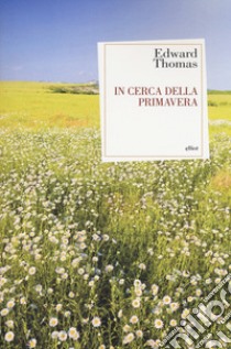 In cerca della primavera libro di Thomas Edward