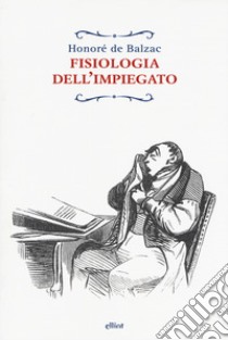 Fisiologia dell'impiegato libro di Balzac Honoré de