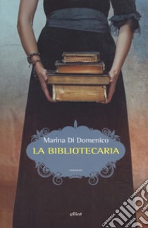 La bibliotecaria libro di Di Domenico Marina