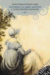 Ricordo di Jane Austen e altre memorie familiari libro di Austen-Leigh James Edward; Ierolli G. (cur.)