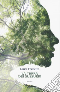 La terra dei sussurri libro di Frassetto Laura