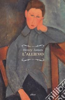 L'allievo libro di James Henry; Molica Franco A. (cur.); Bedana M. R. (cur.)