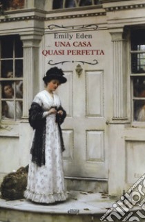 Una casa quasi perfetta libro di Eden Emily