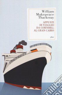 Appunti di viaggio da Cornhill al Gran Cairo libro di Thackeray William Makepeace