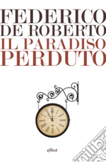 Il paradiso perduto libro di De Roberto Federico; Di Grado A. (cur.)