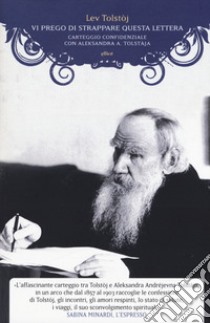 Vi prego di strappare questa lettera. Carteggio confidenziale con Aleksandra A. Tolstàja libro di Tolstoj Lev; Resnevic Signorelli O. (cur.)