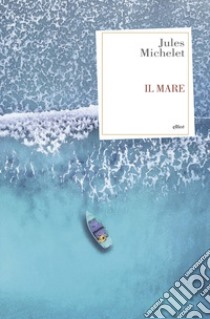 Il mare libro di Michelet Jules