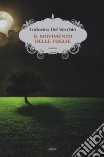 Il movimento delle foglie libro di Del Vecchio Ludovico