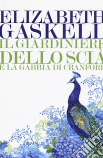 Il giardiniere dello Scià e La gabbia di Cranford libro di Gaskell Elizabeth; Ferraris M. (cur.)