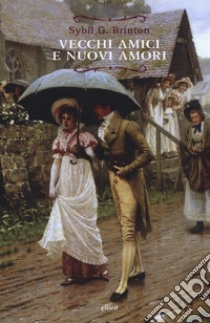 Vecchi amici e nuovi amori. Un sequel immaginario ai romanzi di Jane Austen libro di Brinton Sybil G.