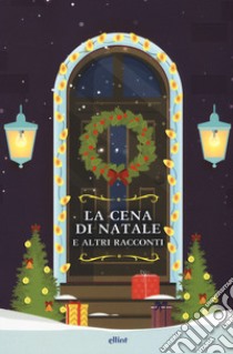 La cena di Natale e altri racconti libro di Henry O.; Alcott Louisa May; Hawthorne Nathaniel