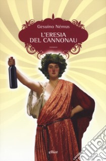 L'eresia del Cannonau libro di Némus Gesuino