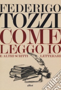 Come leggo io. E altri scritti letterari libro di Tozzi Federigo