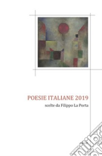 Poesie italiane 2019. Scelte da Filippo La Porta libro di La Porta F. (cur.)