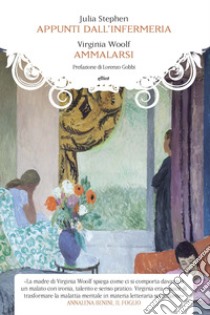 Ammalarsi-Appunti dall'infermeria libro di Woolf Virginia; Stephen Julia