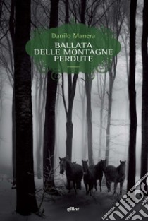 Ballata delle montagne perdute libro di Manera Danilo