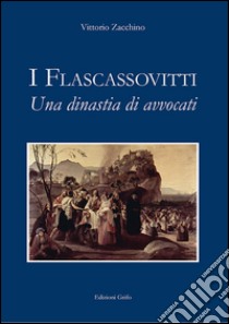 I Flascassovitti. Una dinastia di avvocati libro di Zacchino Vittorio