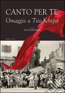 Canto per te. Omaggio a Tito Schipa libro di Martinelli E. (cur.)