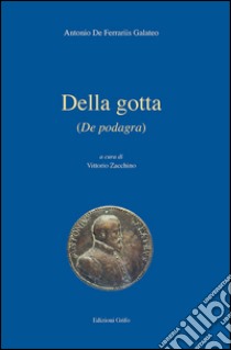 Della grotta (De podagra) libro di De Ferraris Antonio; Zacchino V. (cur.)