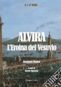 Alvira. L'eroina del Vesuvio libro di O'Reilly Augustine J.; Quaranta R. (cur.)