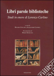 Libri parole biblioteche. Studi in onore di Lorenzo Carlino libro di Jurlaro R. (cur.); Laporta A. (cur.)