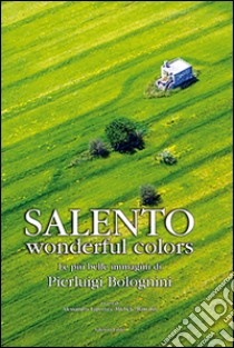 Salento wonderful colors. Ediz. illustrata libro di Bolognini Pierluigi