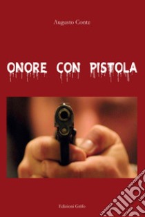 Onore con pistola libro di Conte Augusto