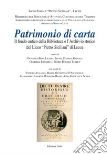 Patrimonio di carta. Il fondo antico della Biblioteca e l'Archivio storico del Liceo «Pietro Siciliani» di Lecce libro di Bino G. (cur.); Bruno L. (cur.); Ragusa D. (cur.)