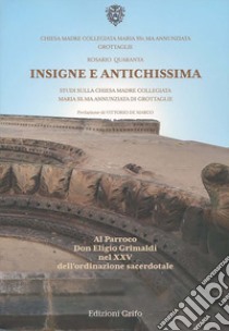 Insigne e antichissima. Studi sulla Chiesa Madre Collegiata Maria SS.ma Annunziata di Grottaglie libro di Quaranta Rosario