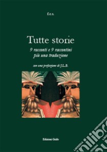 Tutte storie. 9 racconti e 9 raccontini più una traduzione libro di Calamo Specchia Francesco