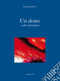 Un dono e altre narrazioni libro di Scorrano Luigi