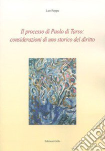 Il processo di Paolo di Tarso: considerazioni uno storico del diritto libro di Peppe Leo