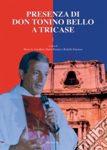 Presenza di don Tonino Bello a Tricase. Vol. 1 libro di Cavallera H. A. (cur.); Ferraro F. (cur.); Fracasso R. (cur.)