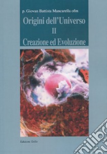 Origini dell'universo. Vol. 2: Creazione ed evoluzione libro di Mancarella Giovan Battista
