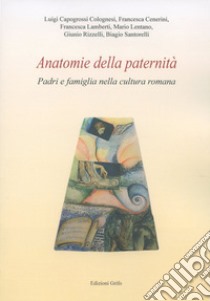 Anatomie della paternità. Padri e famiglia nella cultura romana libro