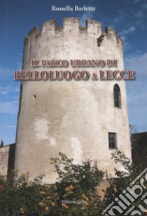 Il parco urbano di Belloluogo a Lecce libro di Barletta Rossella