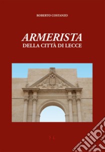 Armerista della città di Lecce libro di Costanzo Roberto