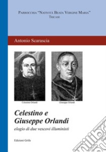 Celestino e Giuseppe Orlandi. Elogio di due vescovi illuministi libro di Scarascia Antonio