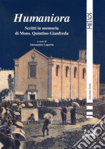 Humaniora. Scritti in memoria di Mons. Quintino Gianfreda libro di Laporta A. (cur.)